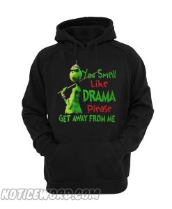 Grinch You Smell Like Drama Please Get Away From Me Hoodie