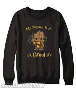 Groot my patronus is a Sweatshirt