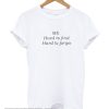 Hard To Find Hard To Forget t Shirt