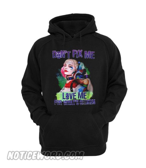 Harley quinn don’t fix me love me for what’s broken hoodie