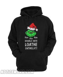 Hate Hate Hate Double Hate Loathe Entirely Grinch Hoodie