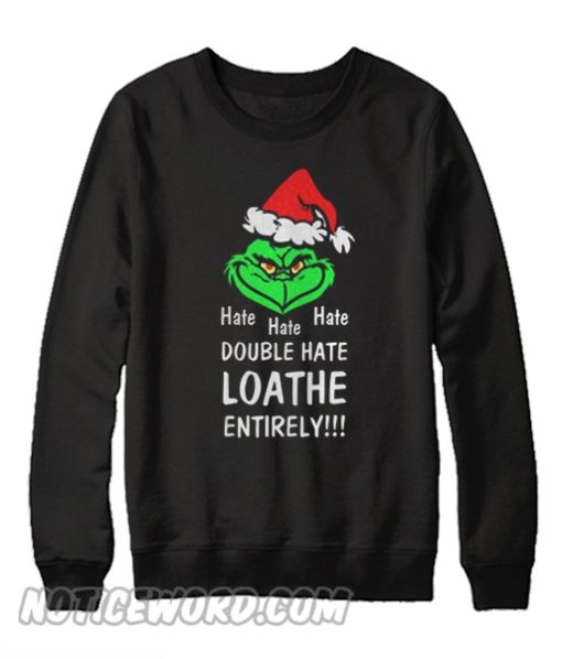 Hate Hate Hate Double Hate Loathe Entirely Grinch Sweatshirt