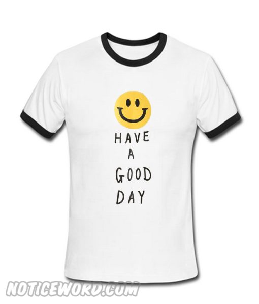 Have A Good day Ringer Shirt