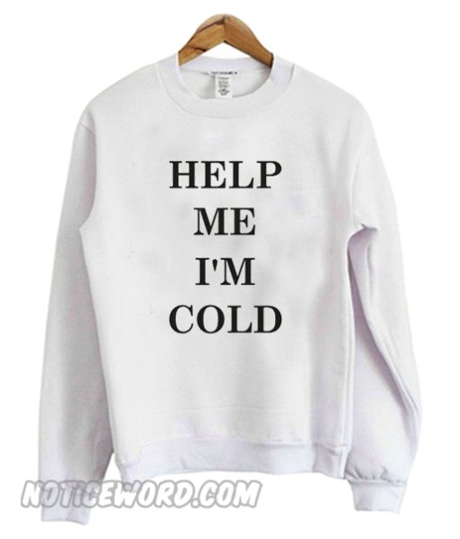 Help Me I'm Cold Sweatshirt