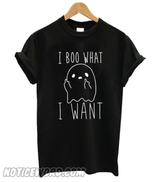 I Boo What I Want T Shirt