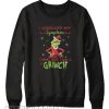 I Googled My Symptoms Turns Out I Am A Grinch Sweatshirt