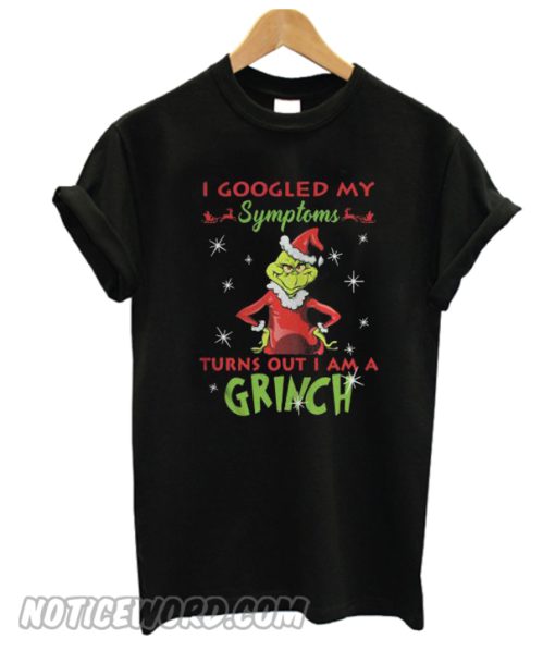 I Googled My Symptoms Turns Out I Am A Grinch T-shirt from Noticeword