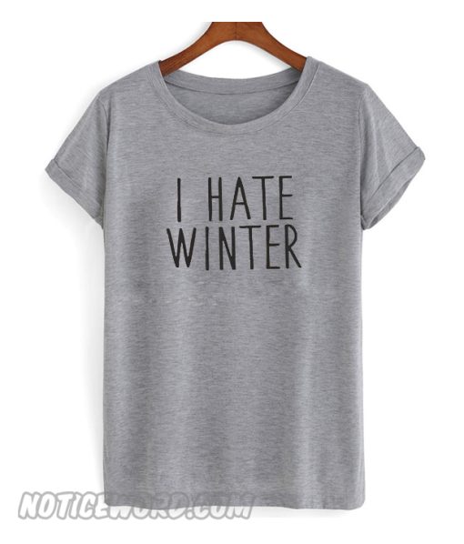 I Hate Winter T SHirt