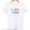 I Love Junk T Shirt