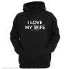 I Love My Wife Hoodie