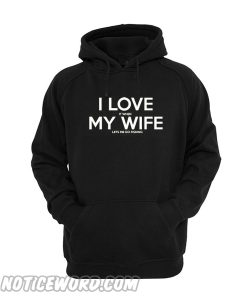 I Love My Wife Hoodie