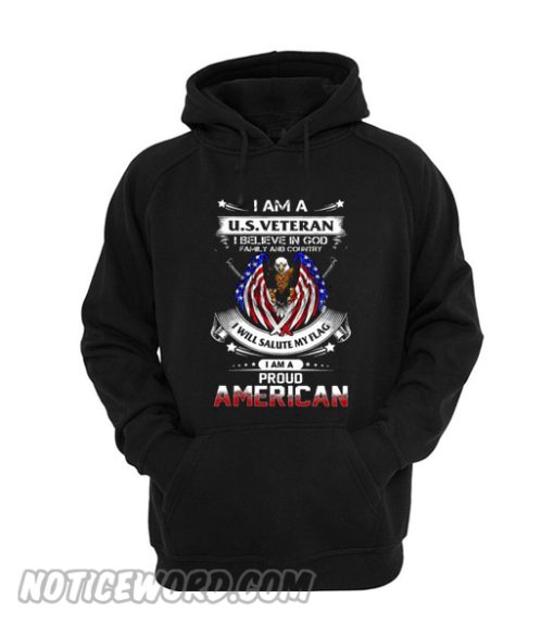 I am a US Veteran i believe in god family and country American Hoodie