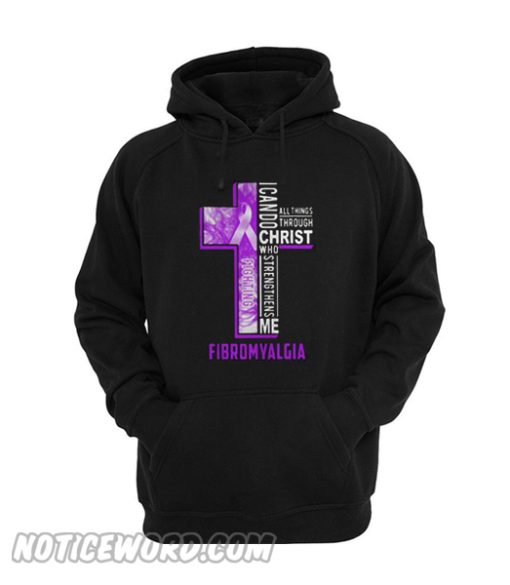 I can do all things through Christ who strengthens me Fibromyalgia Hoodie