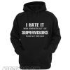 I hate it when coworkers act like supervisors please act your wage Hoodie