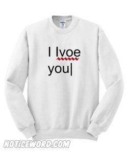 I love you error sweatshirt