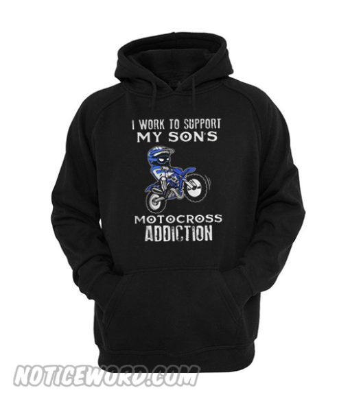 I work to support my son’s motocross addiction hoodie