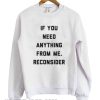 If You need Anything From Me Sweatshirt