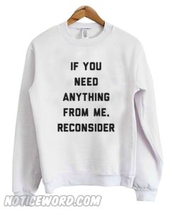 If You need Anything From Me Sweatshirt