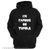 I'm Famous On Tumblr Hoodie