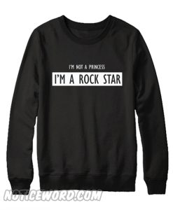 I'm Not A Princess I'm A Rock Star Sweatshirt