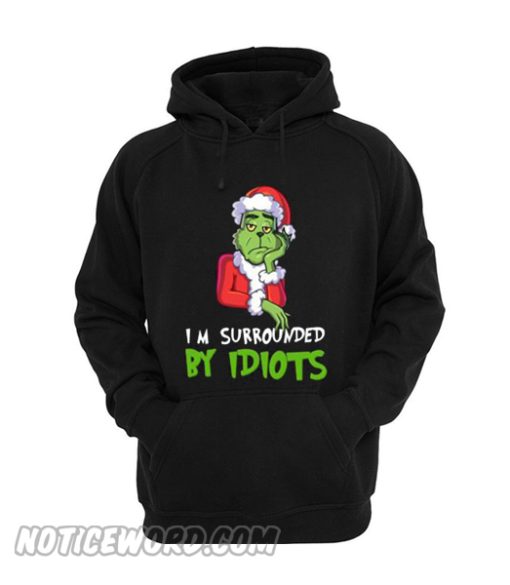 I’m Surrounded By Idiots Grinch Christmas Hoodie