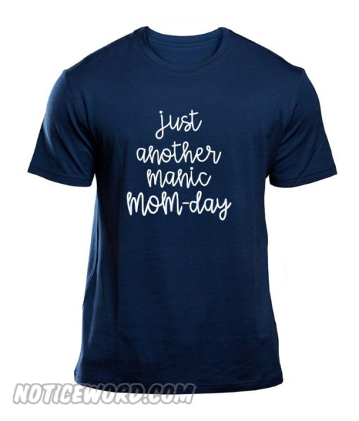 Just Another Manic Mom day T SHirt