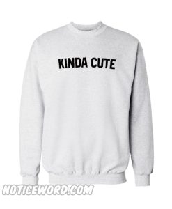 Kinda cute Sweatshirt