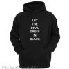 Let The Devil Dress In Black hoodie