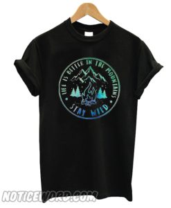 Life Is Better In The Moutains Camping T-Shirt from Noticeword