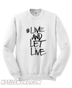 Live And Let Live Sweatshirt