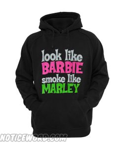 Look Like Barbie Smoke Like Marley Hoodie