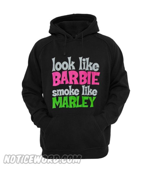 Look Like Barbie Smoke Like Marley Hoodie