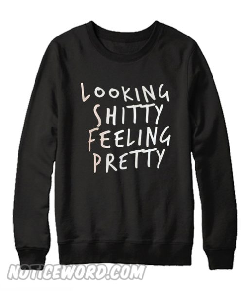 Looking Shitty Feeling Pretty Sweatshirt