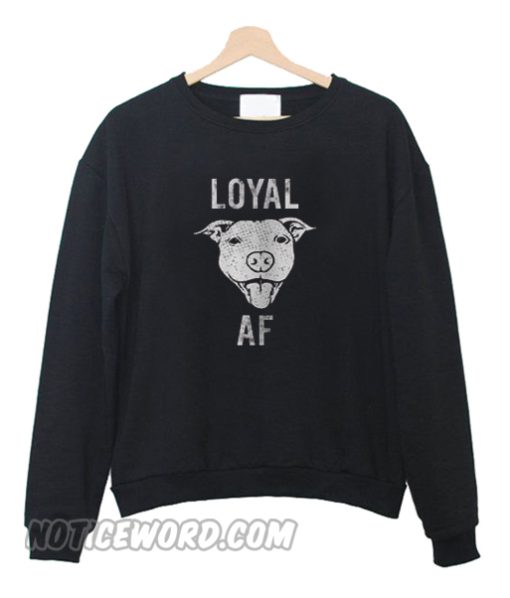 Loyal AF Sweatshirt