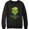 Make Christmas Great Again Grinch Sweatshirt