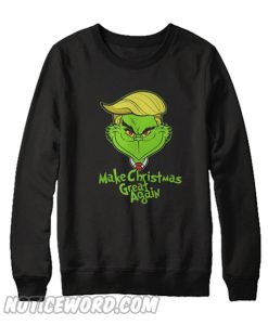 Make Christmas Great Again Grinch Sweatshirt