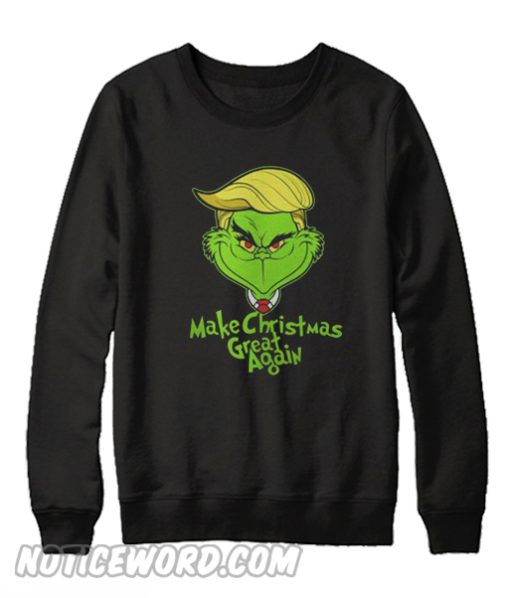 Make Christmas Great Again Grinch Sweatshirt