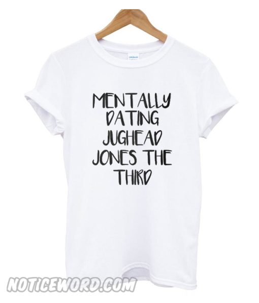 Mentally dating Jughead Jones the third T Shirt