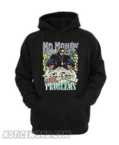 Mo Money Mo Problem hoodie