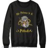 My patronus is a Pitbull Sweatshirt