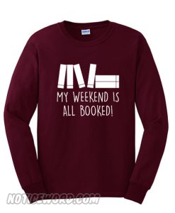 My weekend is all booked sweatshirt