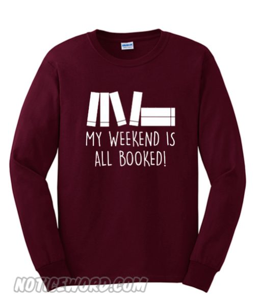 My weekend is all booked sweatshirt