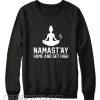 Namastay Home And Get High Sweatshirt