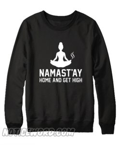 Namastay Home And Get High Sweatshirt