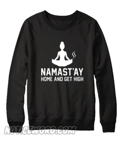 Namastay Home And Get High Sweatshirt