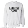 No photos please sweatshirt