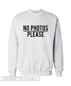 No photos please sweatshirt