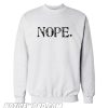 Nope Not Today sweatshirt