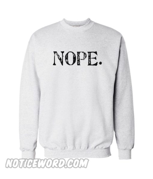 Nope Not Today sweatshirt