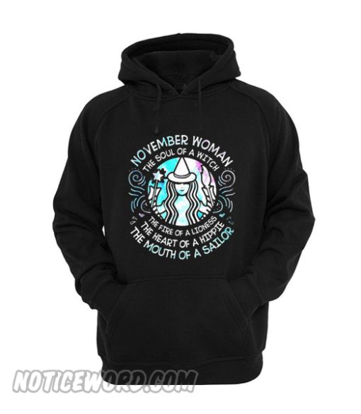 November woman Soul of witch fire of lioness heart of hippie mouth of sailor Starbucks Hoodie